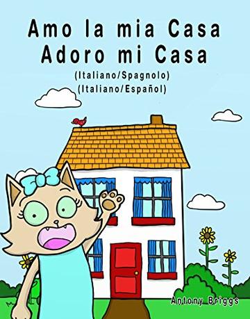 Amo la mia casa - Adoro mi Casa: Edizione Bilingue - Italiano/Spagnolo (Rosie Cat)